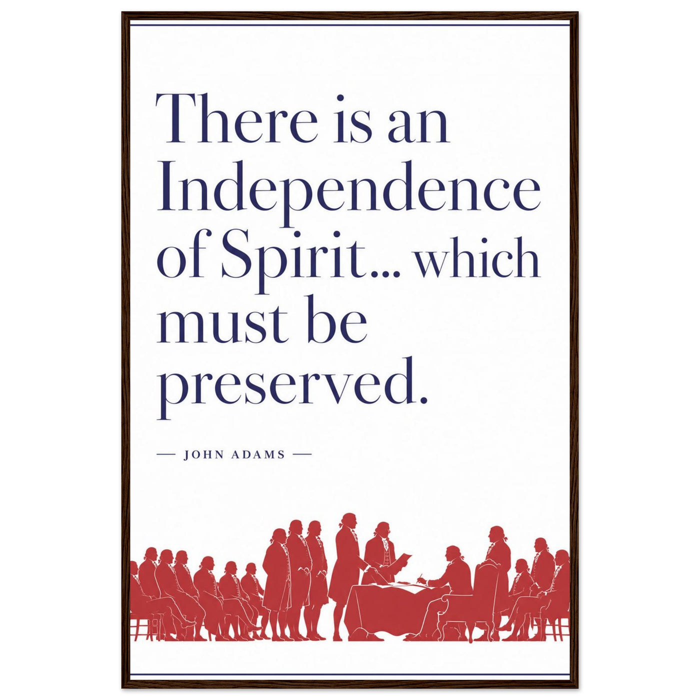Wooden framed print of John Adams' independence of spirit quote — room view, ready to hang.