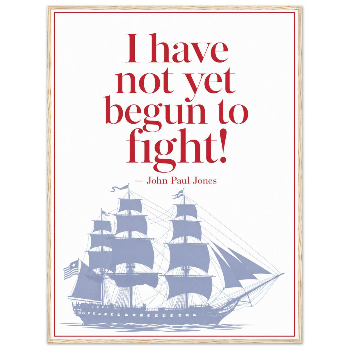 John Paul Jones — Not Yet Begun to Fight — framed fine art print of quote over a tall ship, 30x40″ in a natural wood frame