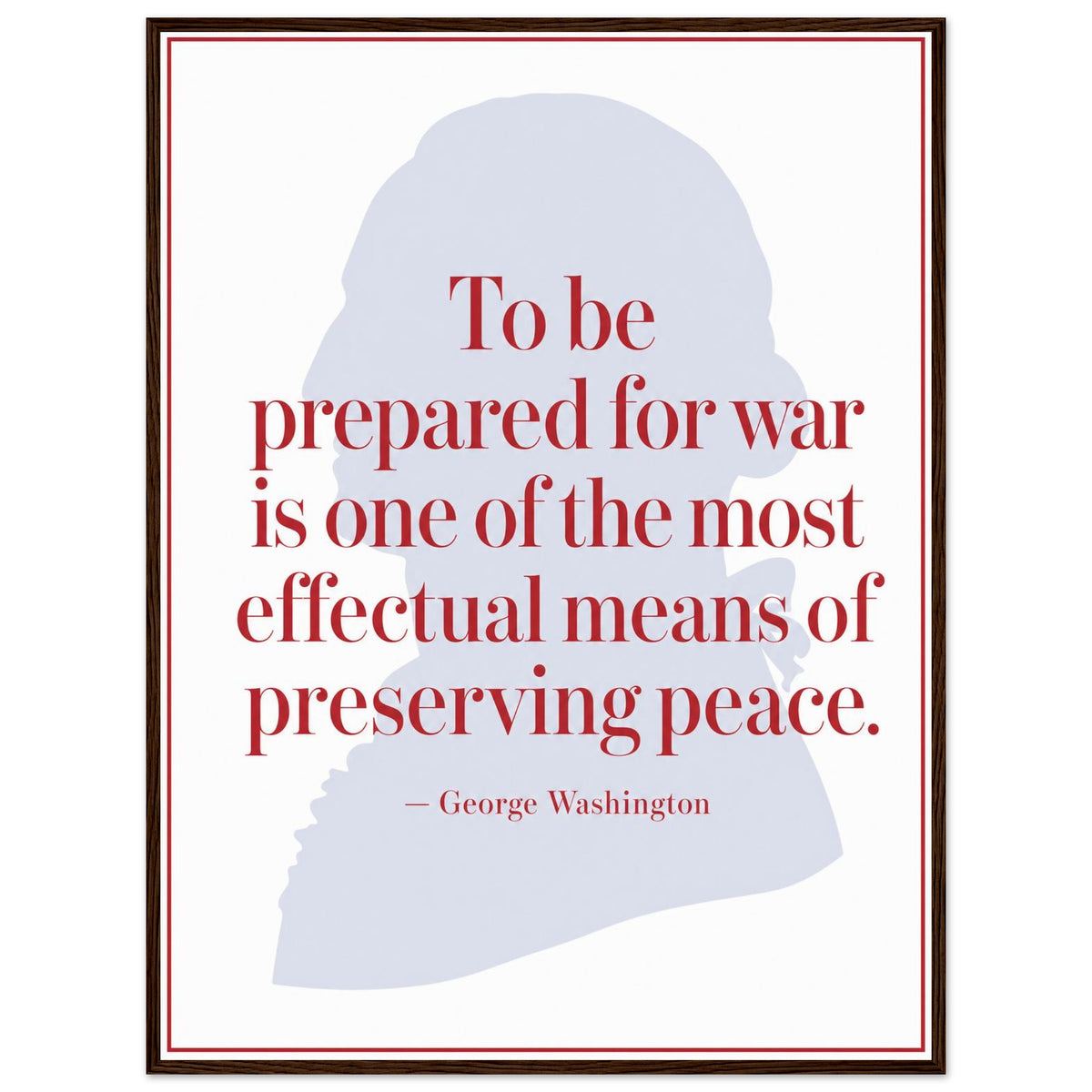 George Washington — Prepared for War — framed print of pale silhouette with red quote, 12x16″ in a dark wood frame