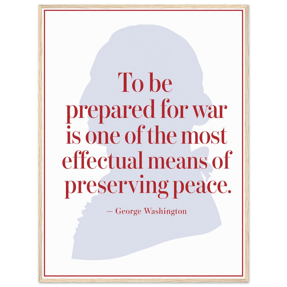 George Washington — Prepared for War — framed print of pale silhouette with red quote, 12x16″ in a natural wood frame