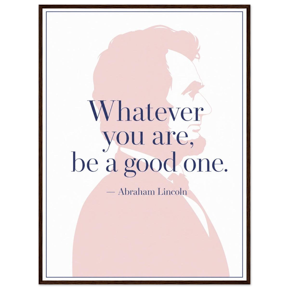 Abraham Lincoln — Be a Good One — framed typographic print of Lincoln's profile with quote, 12x16″ in a dark wood frame