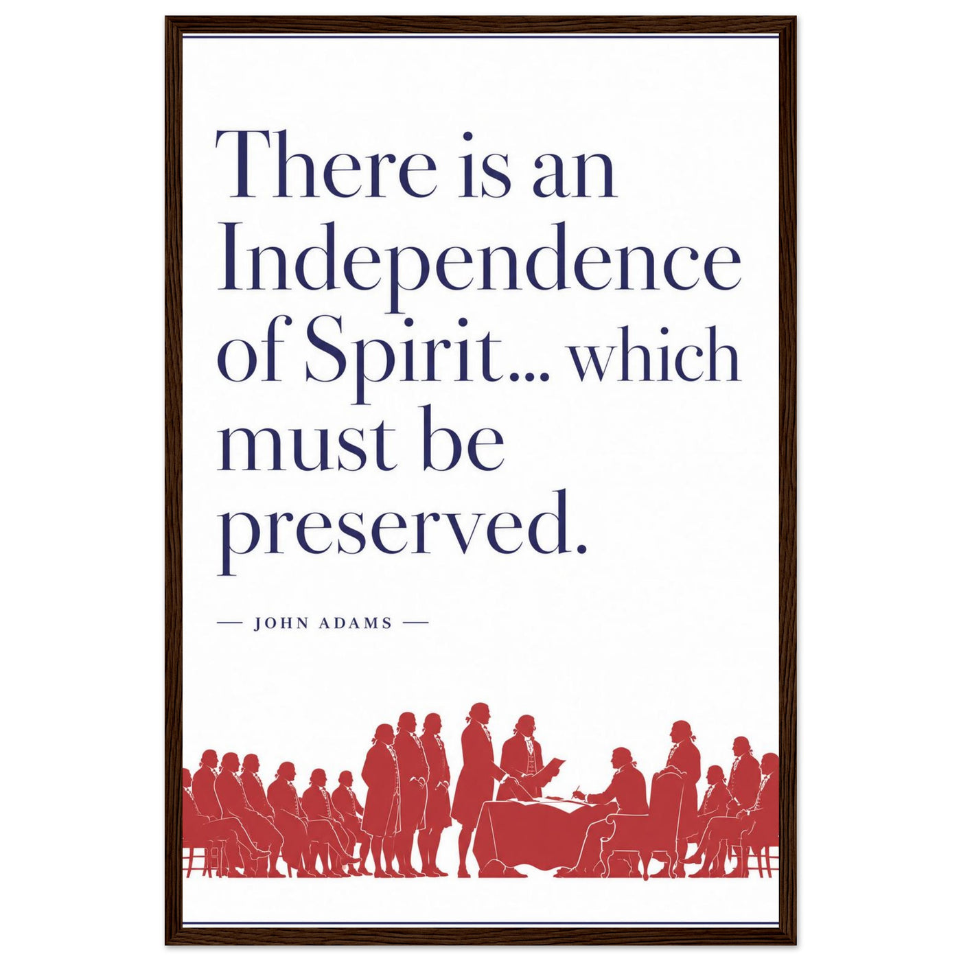 Wooden framed print of John Adams' independence of spirit quote — room view, ready to hang.