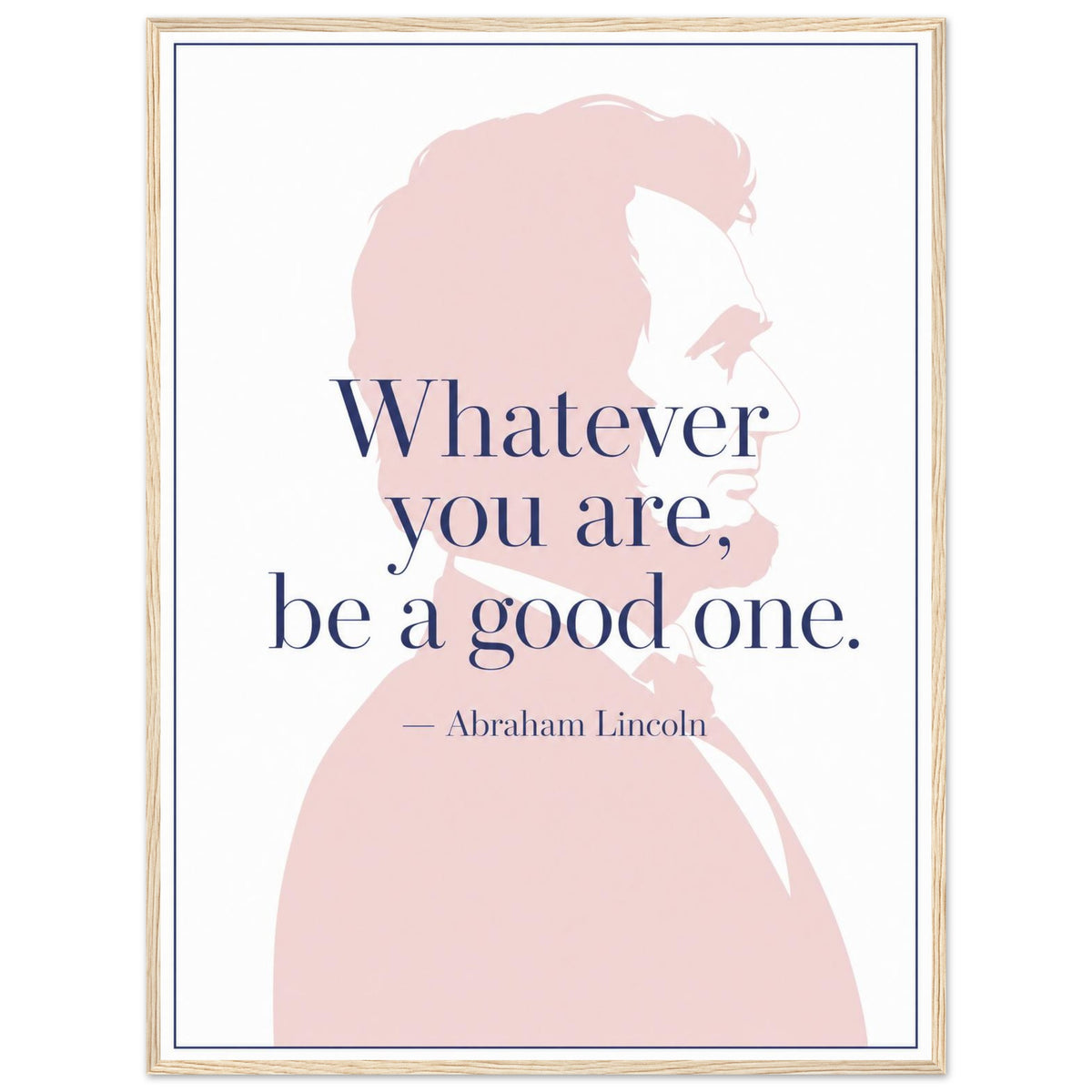 Abraham Lincoln — Be a Good One — framed typographic print of Lincoln's profile with quote, 12x16″ in a natural wood frame
