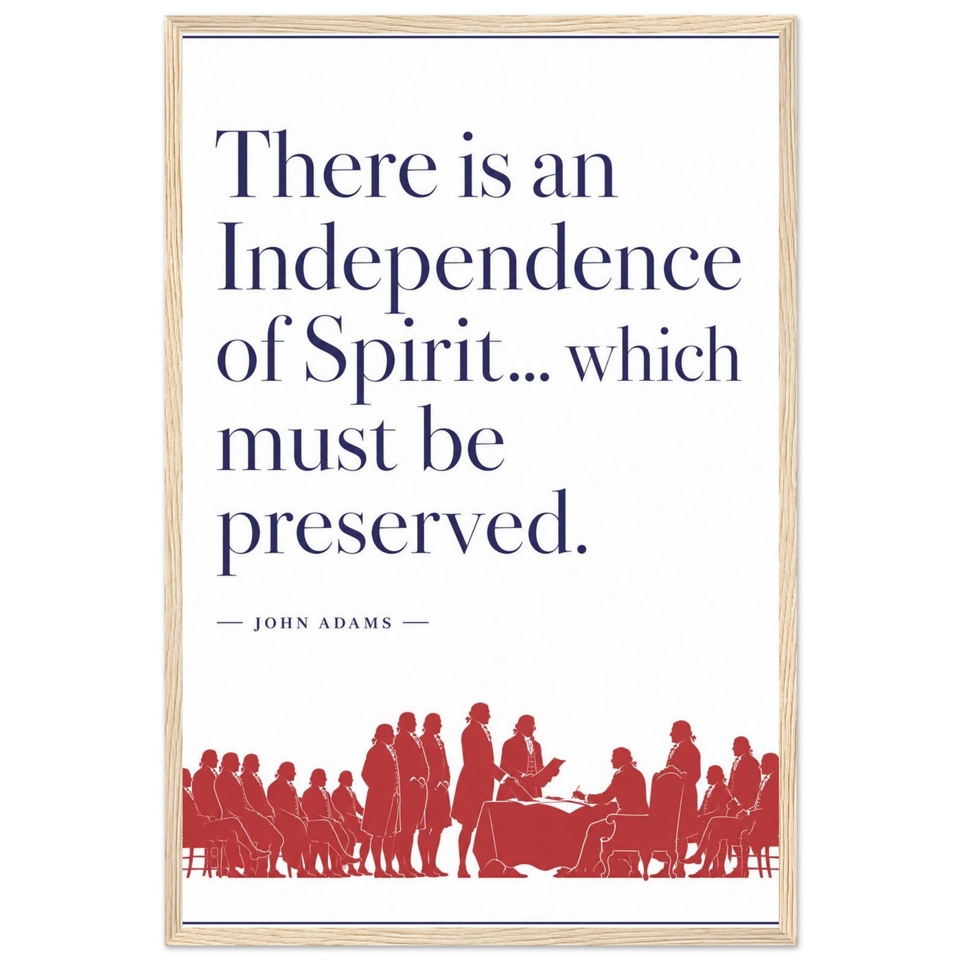 Wooden framed print of John Adams' independence of spirit quote — room view, ready to hang.