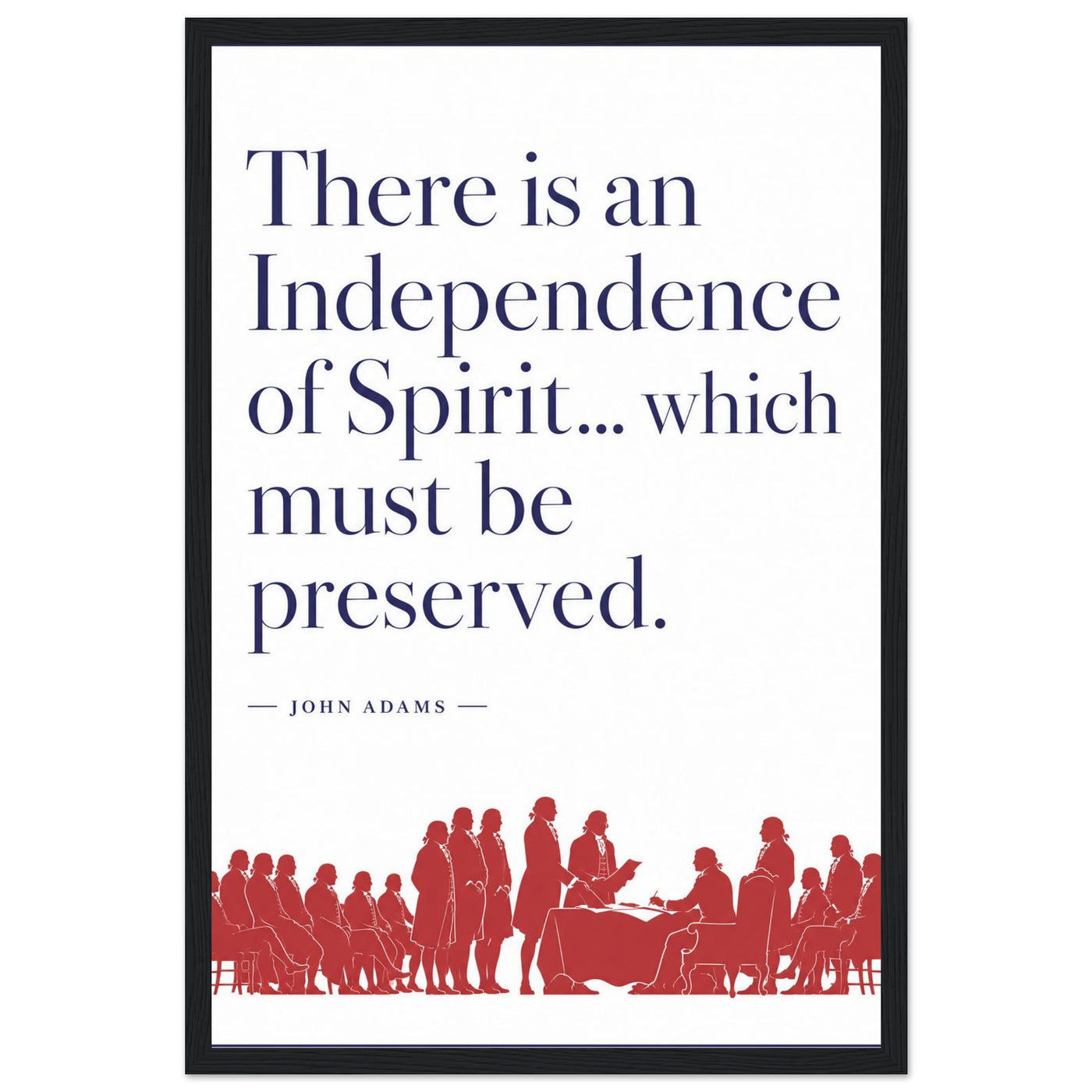 Wooden framed print of John Adams' independence of spirit quote — room view, ready to hang.