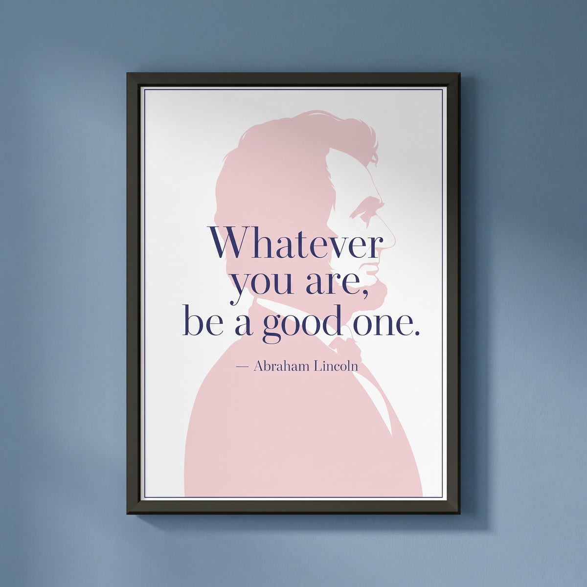 Abraham Lincoln — Be a Good One framed print on a plain wall
