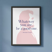 Abraham Lincoln — Be a Good One framed print on a plain wall