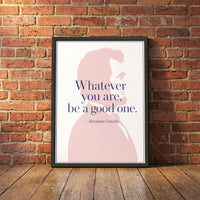 Abraham Lincoln — Be a Good One framed print leaning against a wall