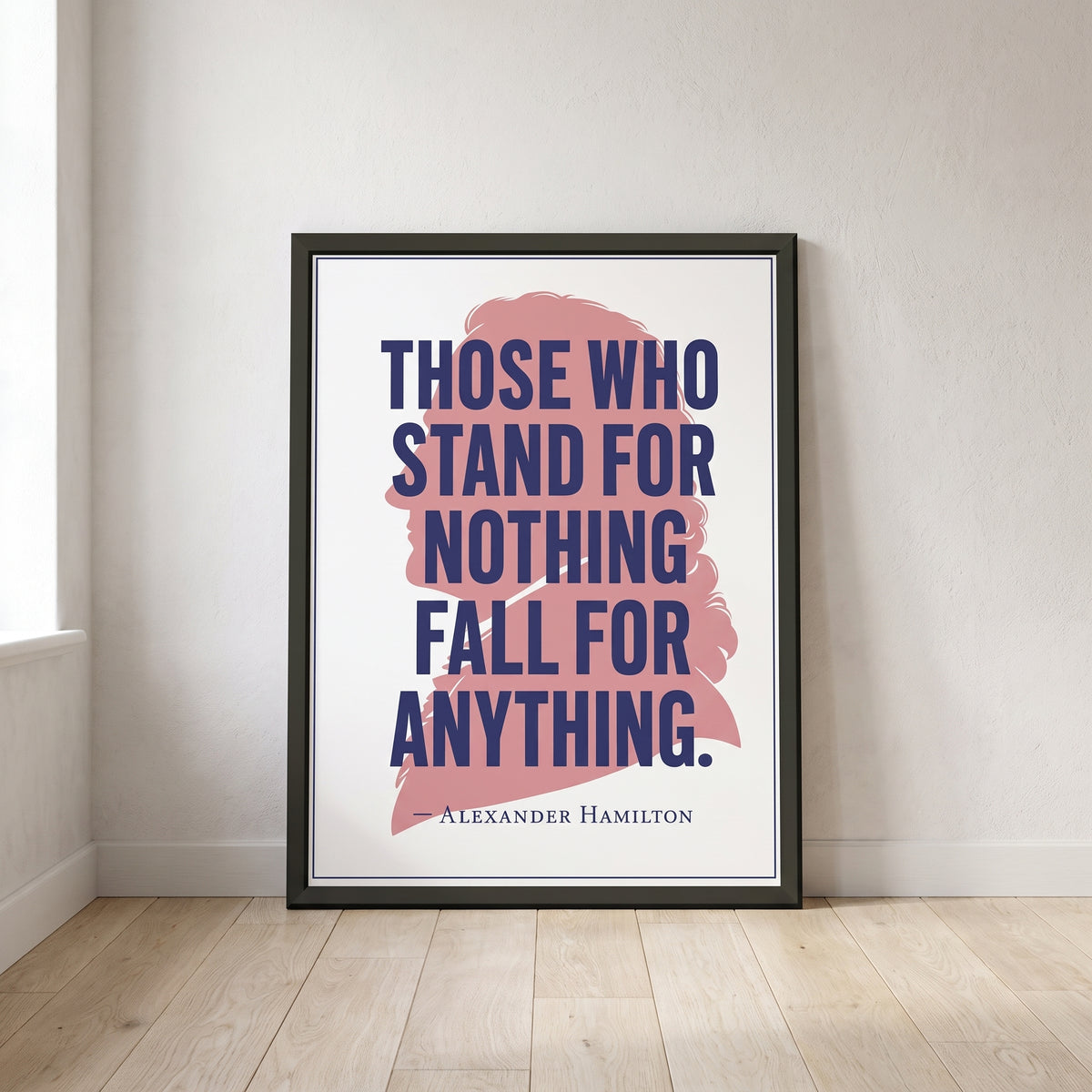 Alexander Hamilton — Stand for Nothing framed print leaning against a wall