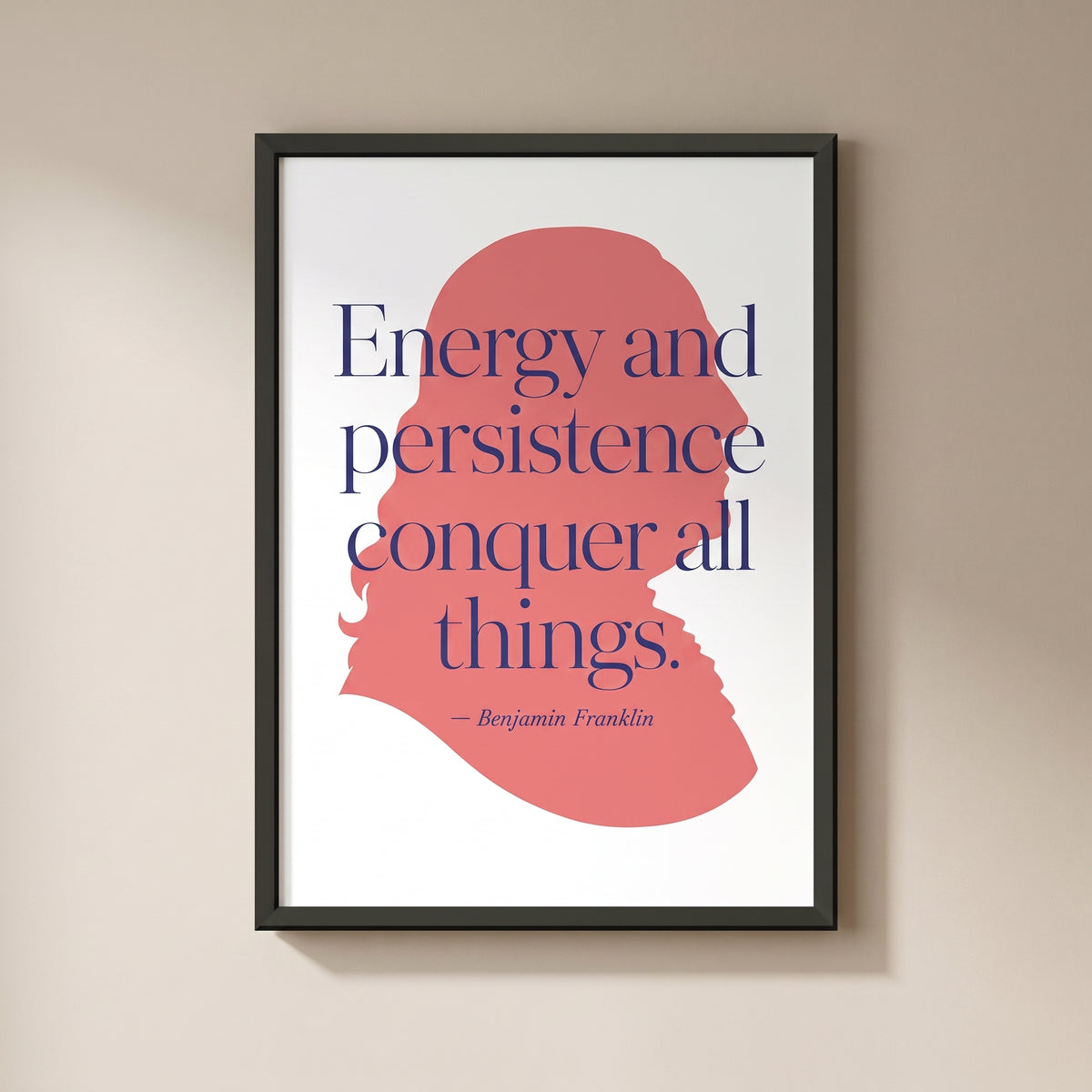 Benjamin Franklin — Energy and Persistence framed print on a plain wall