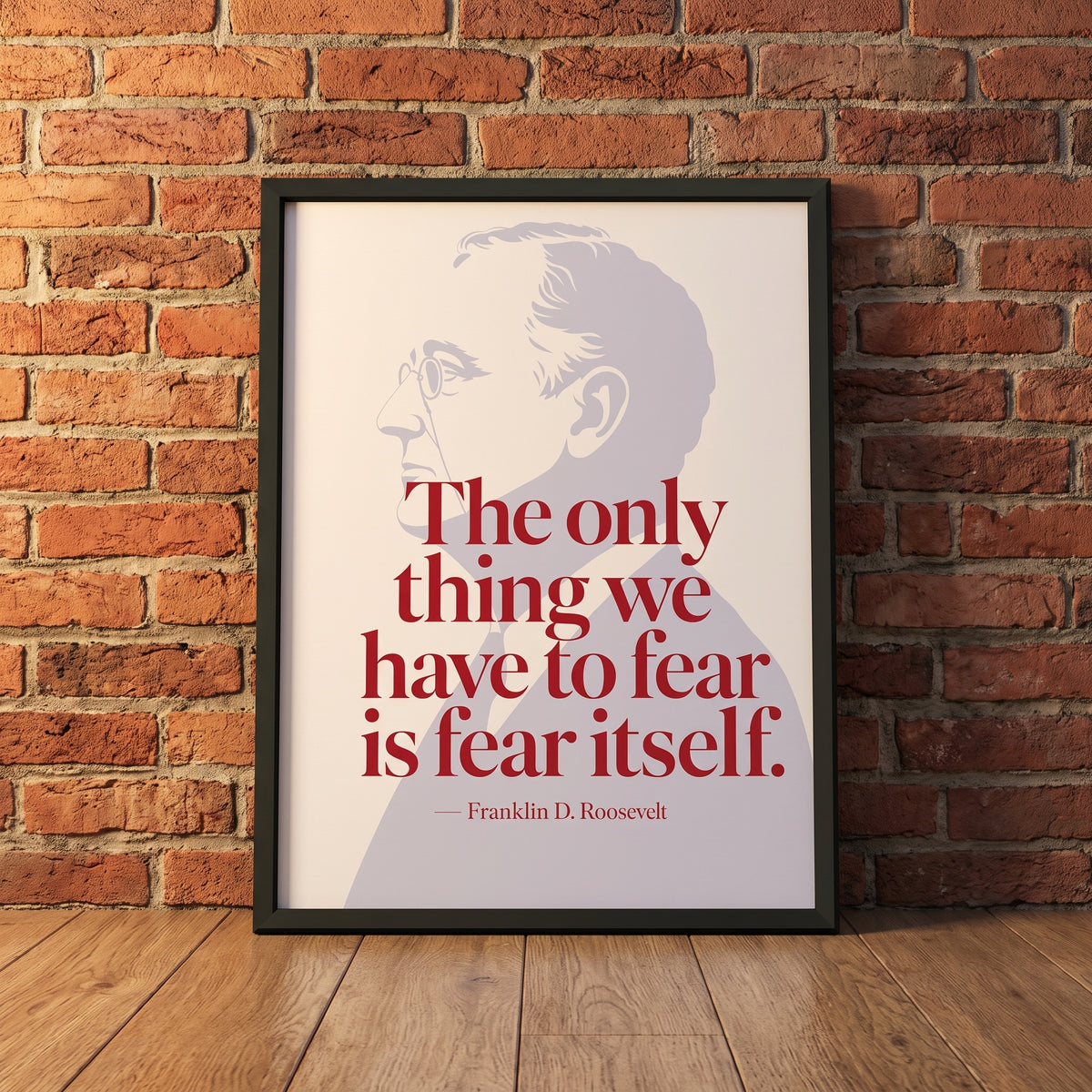 Franklin D. Roosevelt — Fear Itself framed print leaning against a wall