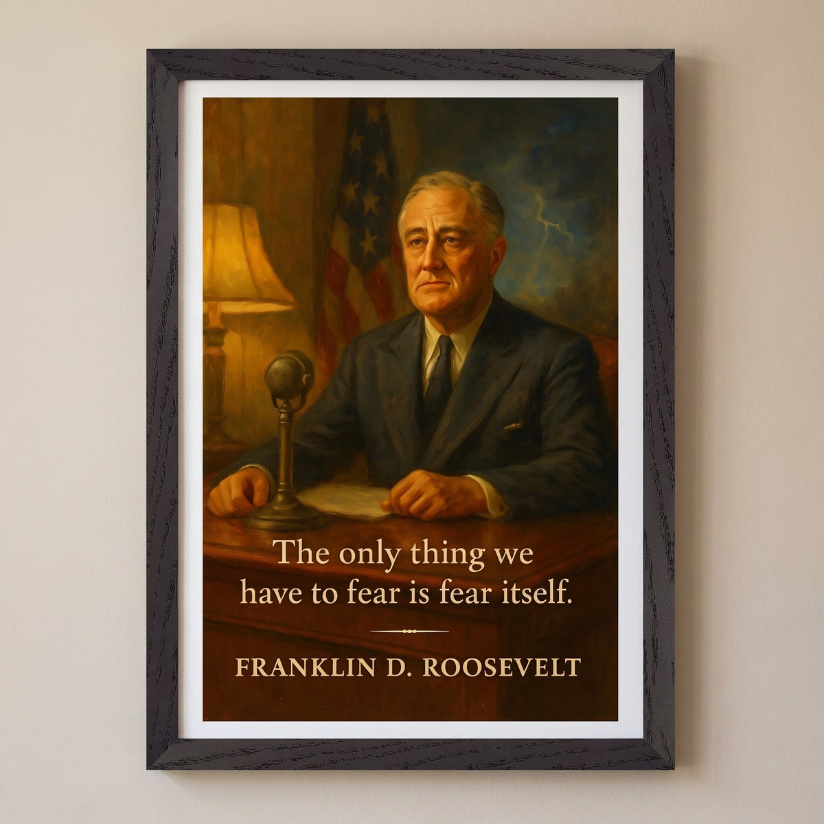Franklin D. Roosevelt - Only Thing we Have to Fear framed print on a plain wall