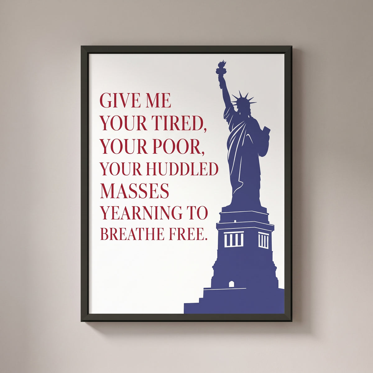 Give Me Your Tired, Your Poor framed print on a plain wall