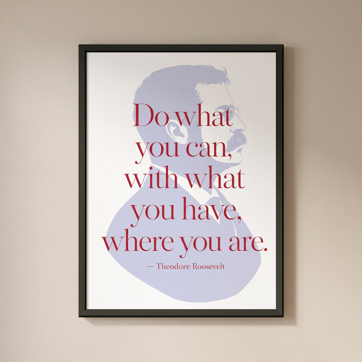 Theodore Roosevelt — Do What You Can framed print on a plain wall