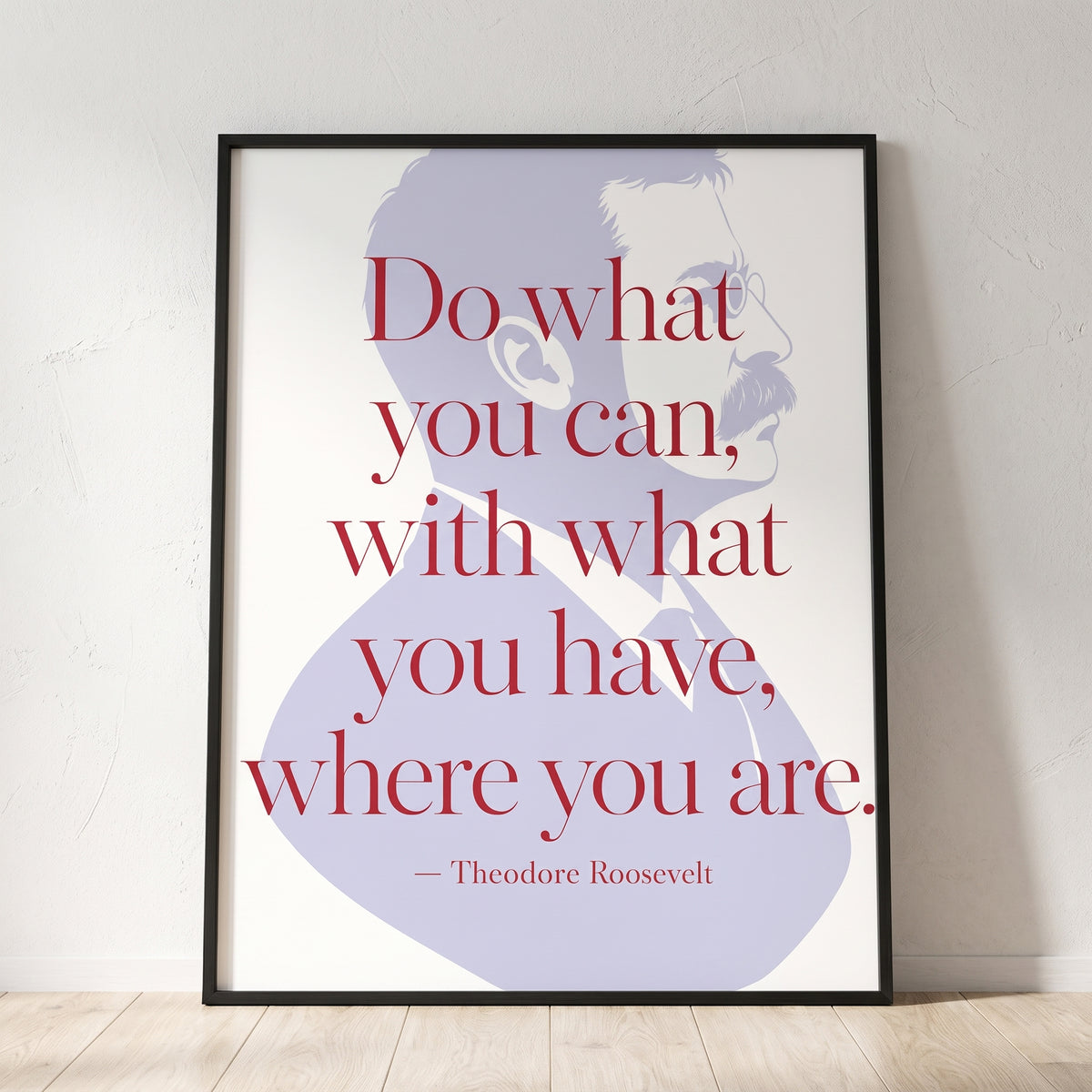 Theodore Roosevelt — Do What You Can framed print leaning against a wall