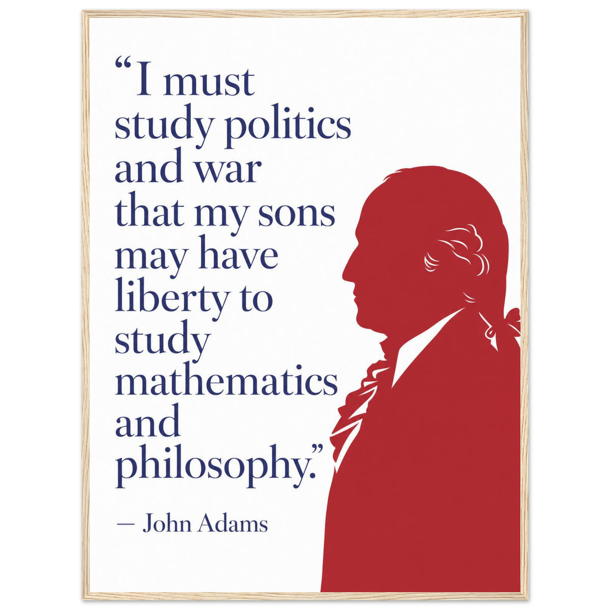 John Adams — Politics and War — framed fine art print of red silhouette beside navy quote, 12x16″ in a natural wood frame