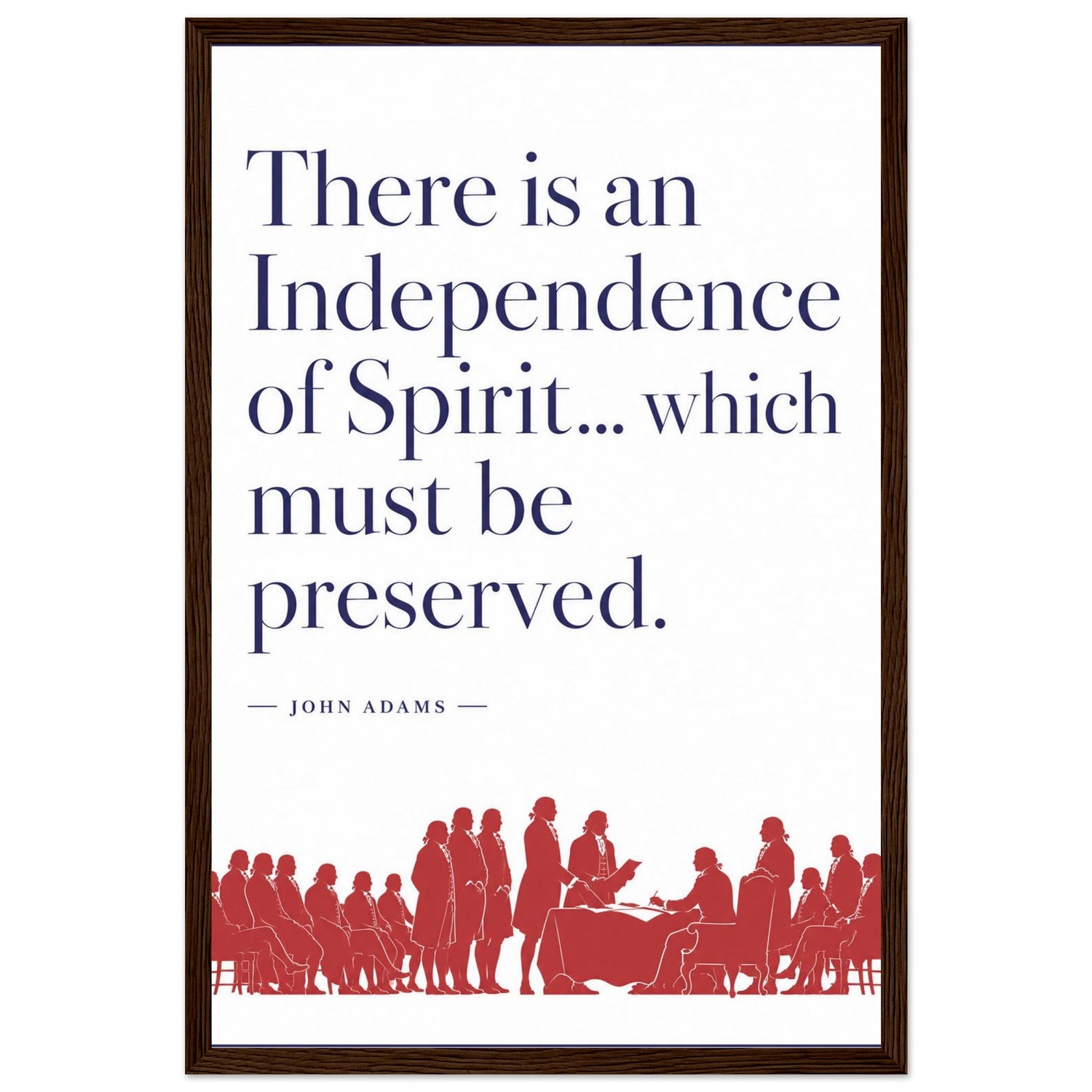 Wooden framed print of John Adams' independence of spirit quote — room view, ready to hang.