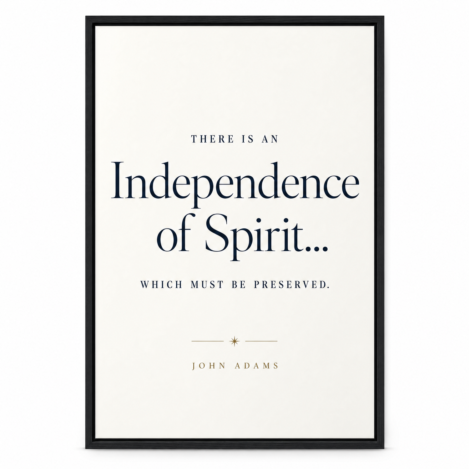 Independence quote print, clean studio product view on matte museum fine-art paper in a black frame.